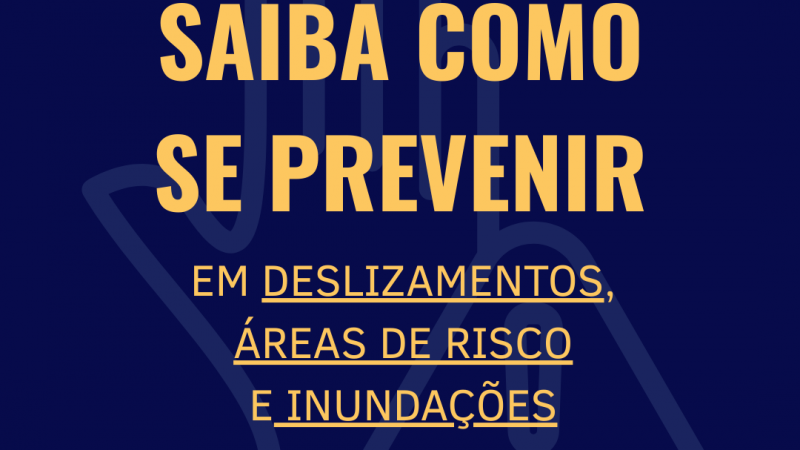 Imagem com fundo azul escuro e letras em amarelo escrito "Saiba como se prevenir em deslizamentos, áreas de risco e inundações".