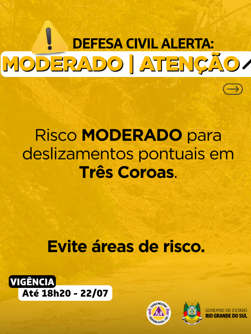 A Defesa Civil emite alerta para condi&ccedil;&atilde;o de risco MODERADO para deslizamentos pontuais em Tr&ecirc;s Coroas.