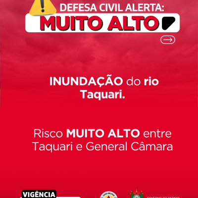 Defesa Civil alerta: INUNDA&Ccedil;&Atilde;O para o rio Taquari. Risco MUITO ALTO entre Taquari a General C&acirc;mara