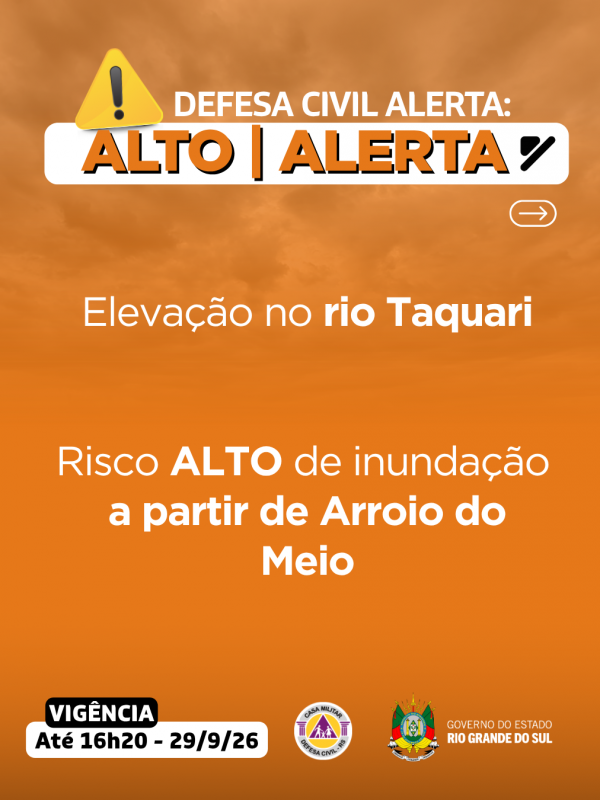 Defesa Civil alerta: eleva&ccedil;&atilde;o do rio Taquari. Risco ALTO de inunda&ccedil;&atilde;o a partir de Arroio do Meio